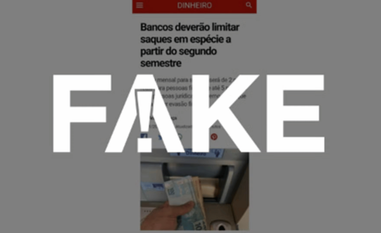 Fake News: É falsa a notícia sobre limite de saques em espécie